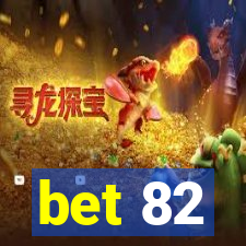 bet 82